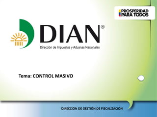 Tema: CONTROL MASIVO

DIRECCIÓN DE GESTIÓN DE FISCALIZACIÓN

 