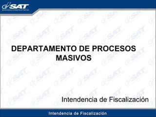 DEPARTAMENTO DE PROCESOS
MASIVOS

Intendencia de Fiscalización
Intendencia de Fiscalización

 