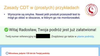 Zasady CDT w (prostych) przykładach
• Wyrocznie są omylne. Nawet jeśli produkt przeszedł test to
mógł go oblać w obszarze, w którym go nie monitorowałeś.
 