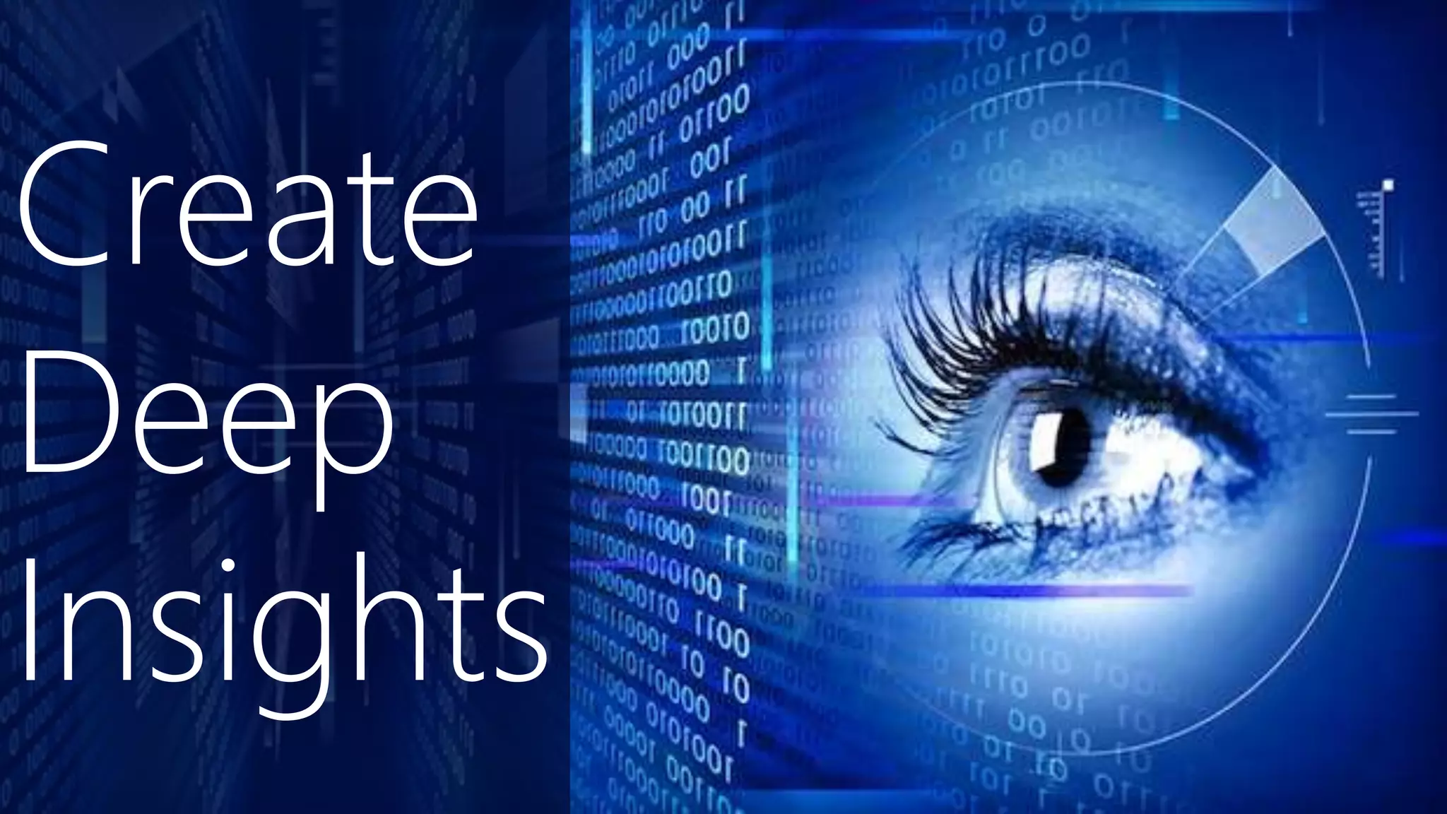 Create
Deep
Insights
 