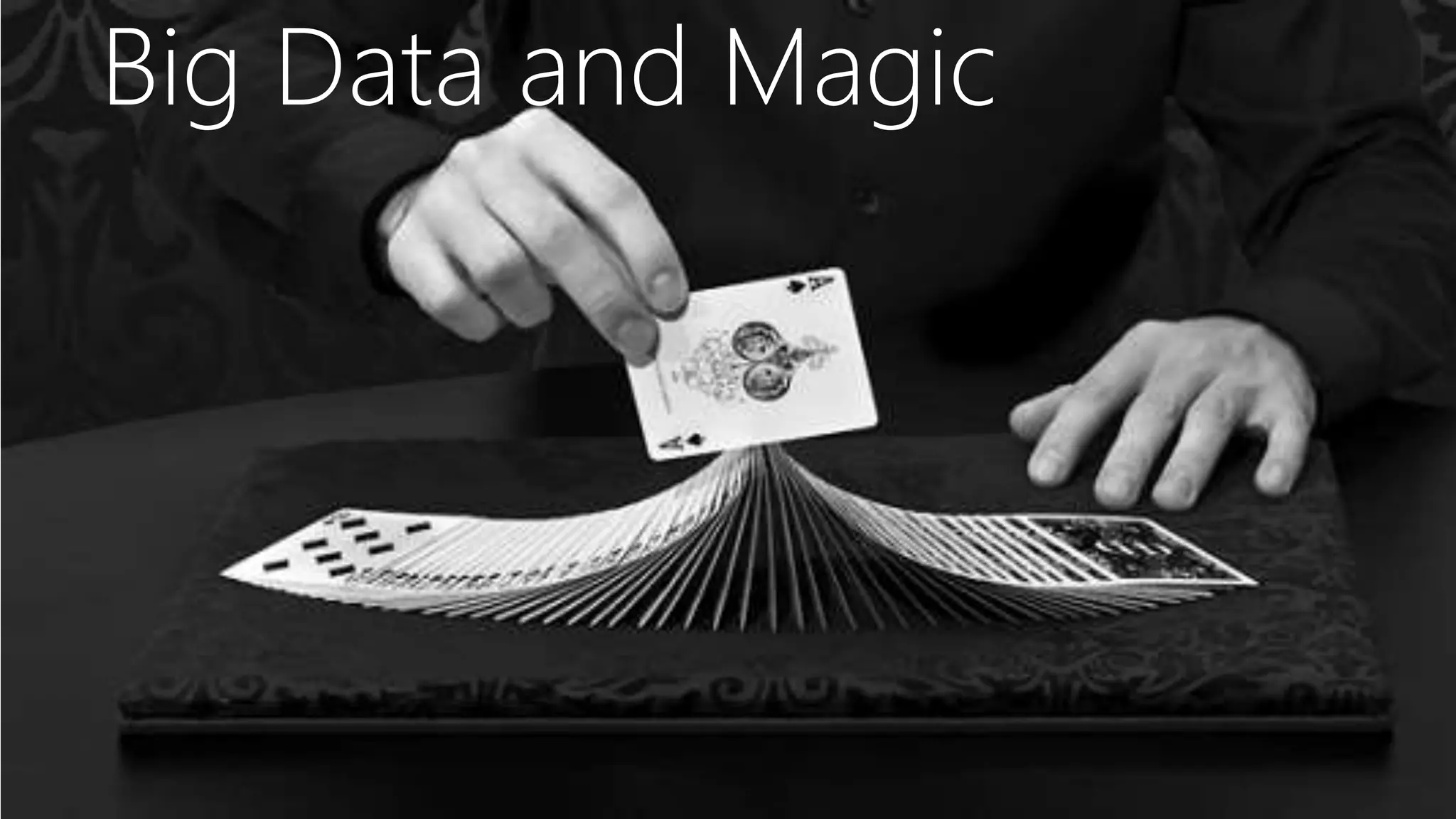 Big Data and Magic
 