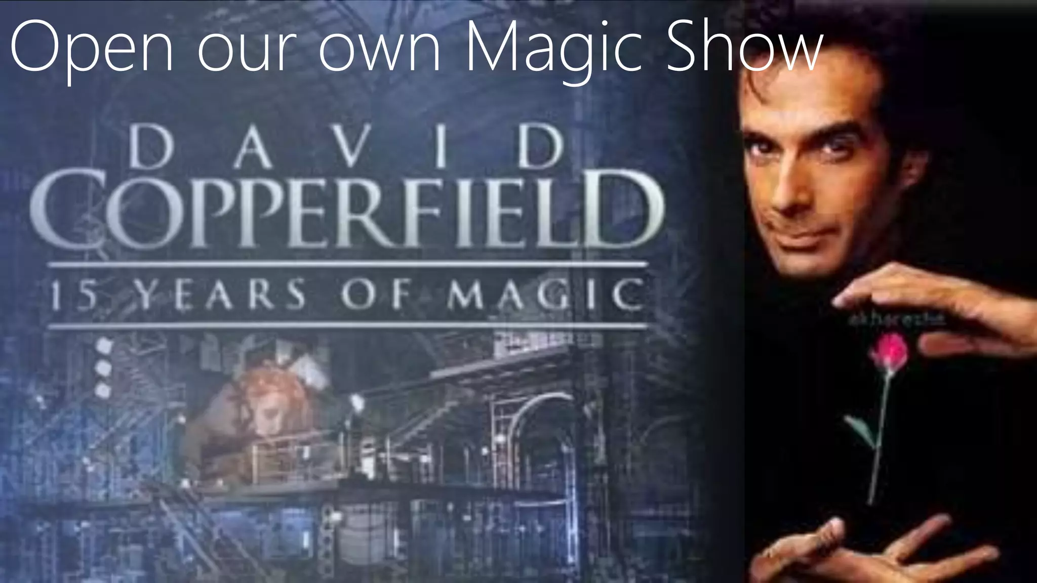 Open our own Magic Show
 