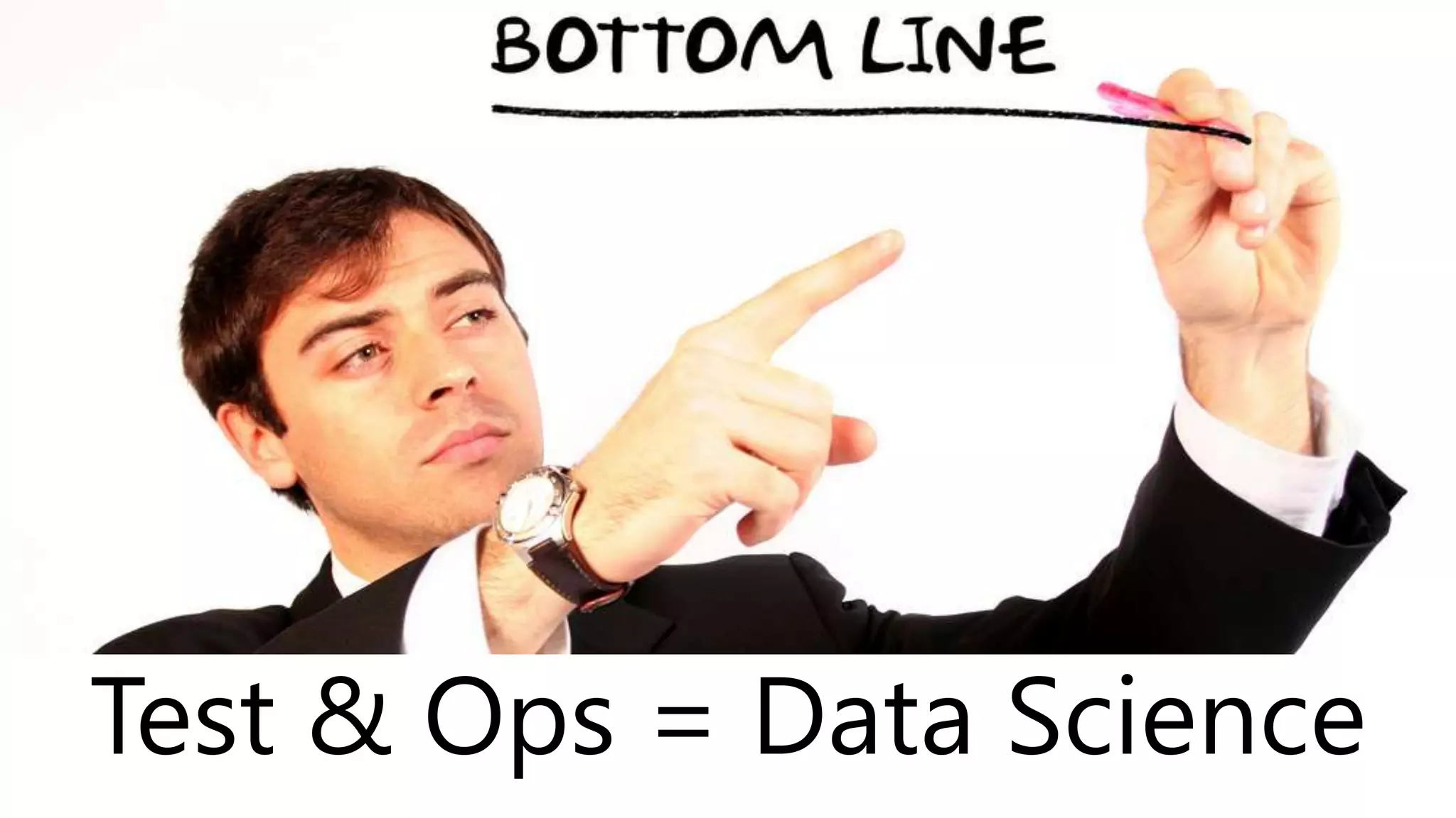 Test & Ops = Data Science
 