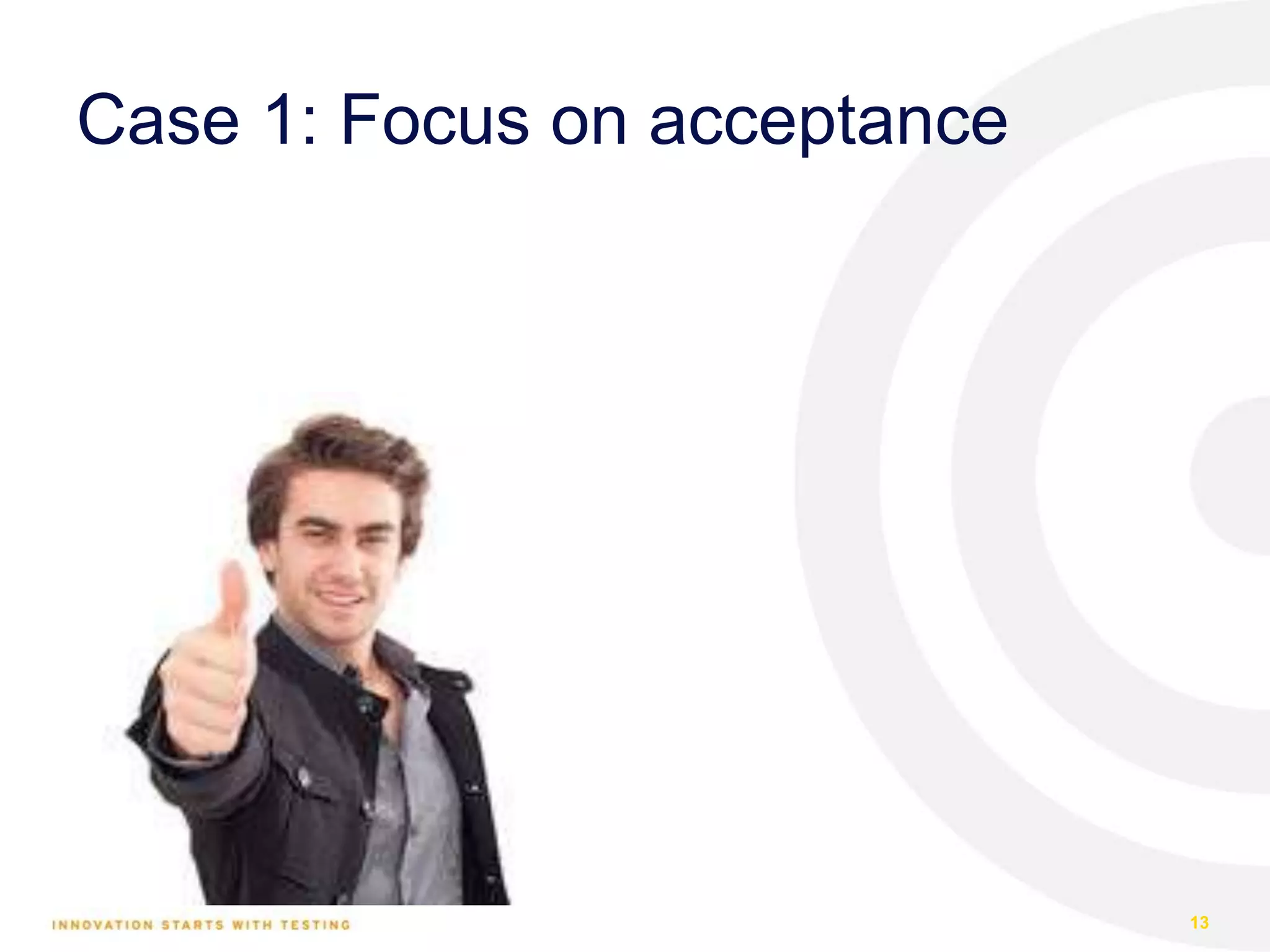 Case 1: Focus on acceptance
13
 