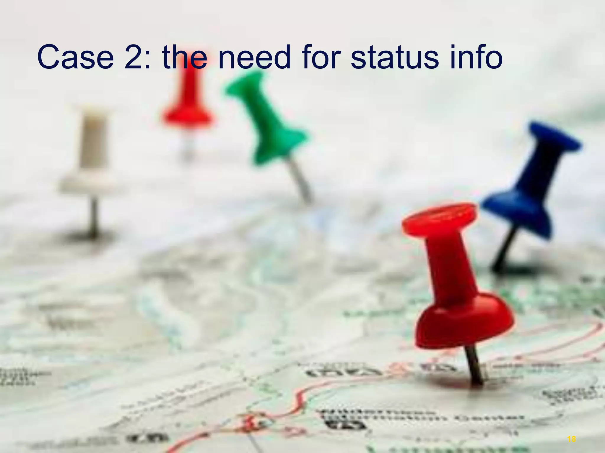 Case 2: the need for status info
18
 