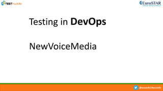 @esconfs|#esconfs
Testing in DevOps
NewVoiceMedia
 