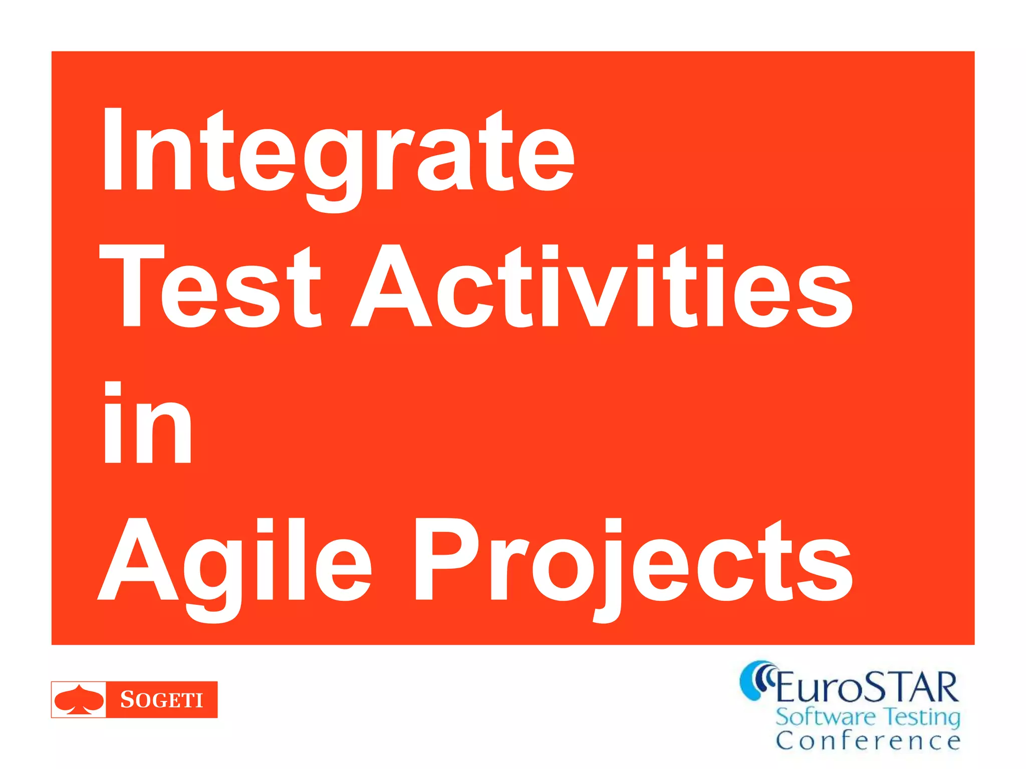 Integrate
Test Activities
in
Agile Projects
 