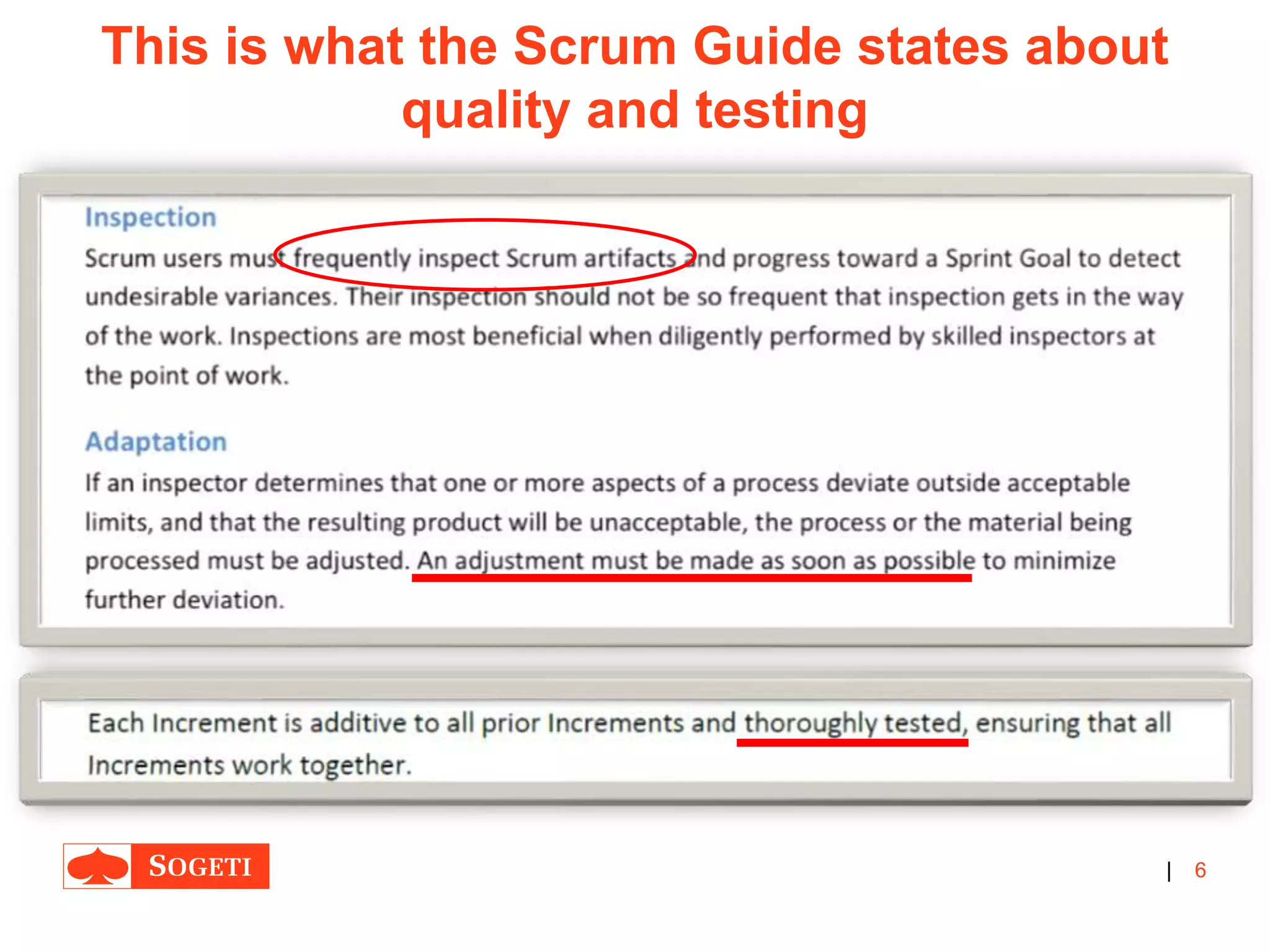 |
This is what the Scrum Guide states about
quality and testing
6
 