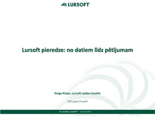 Lursoft pieredze: no datiem līdz pētījumam
Daiga Kiopa, Lursoft valdes locekle
2015.gada 24.aprīlī
 