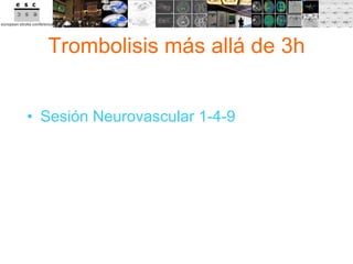 Trombolisis más allá de 3h Sesión Neurovascular 1-4-9 