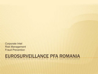 EurosurveillancePfA Romania Corporate Intel Risk Management  Fraud Prevention 