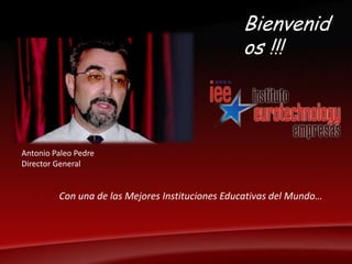 Bienvenidos !!!Antonio Paleo PedreDirector GeneralCon una de las Mejores Instituciones Educativas del Mundo…