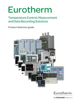 Eurotherm
Product Selection guide
Temperature Control, Measurement
and Data Recording Solutions
 