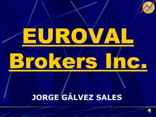 EUROVAL Brokers Inc. JORGE GÁLVEZ SALES 