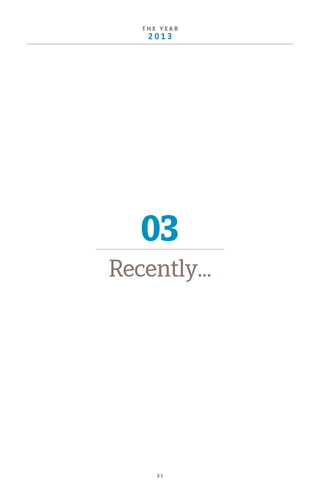 3 1
T H E Y E A R
2 0 1 3
03
Recently...
 