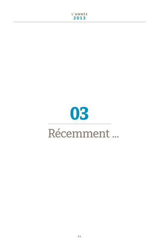 3 1
L ’ A N N É E
2 0 1 3
03
Récemment ...
 