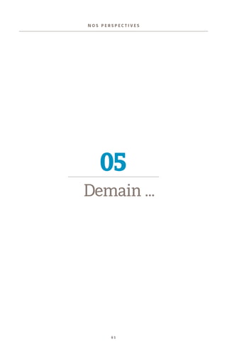 6 1
05
N O S P E R S P E C T I V E S
Demain ...
 