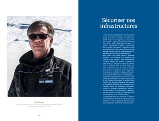 90 8
Didier Beuque
Directeur général de la SEVLC (Société d’Équipement de Villard-de-Lans
et de Corrençon-en-Vercors) - France
« Notre société privée exploite le domaine skiable
et les remontées mécaniques des stations de
Villard-de-Lans et de Corrençon-en-Vercors. Nous
faisons appel à l’agence d’Eurovia Grenoble depuis
dix ans, pour réaliser deux types de travaux : les
pistes – terrassement et réseaux – et les accès
aux remontées mécaniques – chaussées et aires
de stationnement. Cette année, Eurovia est par
exemple intervenue lors de notre changement de
télécabine de la cote 2000 à Villard-de-Lans.
Avec Eurovia, nous avons trouvé un partenaire
technique, qui comprend nos exigences très
pointues et qui s’adapte à notre environnement
complexe. Réaliser des travaux en altitude ne
s’improvise pas : il faut tenir compte de la météo,
dans un calendrier allant de mai à octobre, qui
plus est entrecoupé par les vacances estivales.
Nous donnons la priorité à notre fréquentation
touristique, ce qui oblige les équipes d’Eurovia à
tenir nos délais et à être réactives et disponibles.
Leur apport technique concerne aussi, bien sûr, la
qualité des revêtements, qui doivent subir la neige,
le gel, l’écoulement des eaux, la déclivité. Notre
objectif, c’est la bonne cohabitation des véhicules
et des piétons aux abords des télécabines, ce qui
nécessite d’avoir des revêtements identifiables,
colorés et facilement déneigeables. Eurovia a
trouvé la solution : un enrobé beige, qui différencie
bien les zones de circulation, qui résiste aux lames
des déneigeuses… et au sel à haute dose !
Le dialogue est permanent entre nous ; j’ai vraiment
conscience d’avoir en face de moi des personnes qui
proposent un service global, au-delà des travaux,
qui visent à trouver ensemble la meilleure solution. »
Sécuriser nos
infrastructures
 