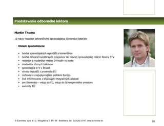 Predstavenie odborného lektora


Martin Thuma

10 rokov redaktor zahraničného spravodajstva Slovenskej televízie

   Oblas...