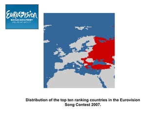 Distribution of the top ten ranking countries in the Eurovision Song Contest 2007. 