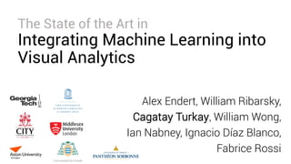 Alex Endert, William Ribarsky,
Cagatay Turkay, William Wong,
Ian Nabney, Ignacio Díaz Blanco,
Fabrice Rossi
The State of the Art in
Integrating Machine Learning into
Visual Analytics
 