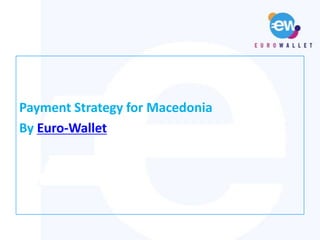 Payment Strategy for Macedonia By Euro-Wallet 