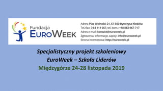 Specjalistyczny projekt szkoleniowy
EuroWeek – Szkoła Liderów
Międzygórze 24-28 listopada 2019
 