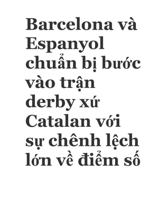 Barcelona và
Espanyol
chuẩn bị bước
vào trận
derby xứ
Catalan với
sự chênh lệch
lớn về điểm số
 