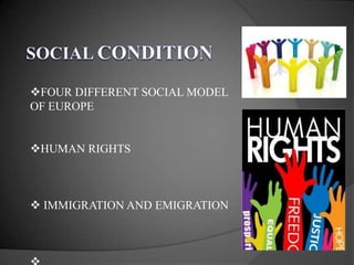 FOUR DIFFERENT SOCIAL MODEL
OF EUROPE
HUMAN RIGHTS
 IMMIGRATION AND EMIGRATION
 