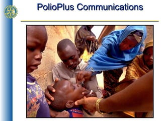 PolioPlus Communications




               Richard Wainwright/ Jersey Rotary
 