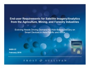 End-User Requirements for Satellite Imagery/Analytics from the Agriculture, Mining and Forestry IndustriesEurpslideshare