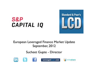 Text




European Leveraged Finance Market Update
            September, 2012
        Sucheet Gupte - Director
 