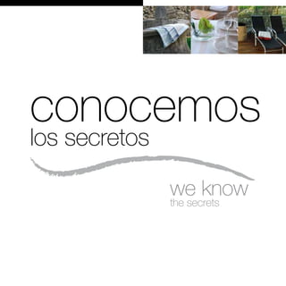 conocemos
los secretos

               we know
               the secrets
 