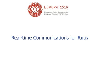 Real-time Communications for Ruby
 
