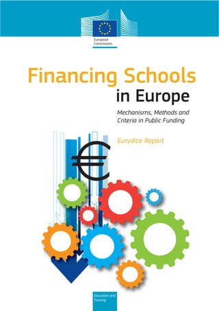 Financing Schools
2014 Edition
Education and
Training
in Europe
Financing Schools
Mechanisms, Methods and
Criteria in Public Funding
in Europe
Eurydice Report
 