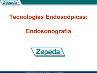Tecnologías Endoscópicas: Endosonografía 
