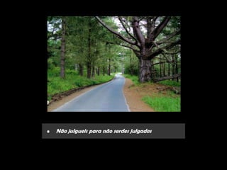 •   Não julgueis para não serdes julgados
 