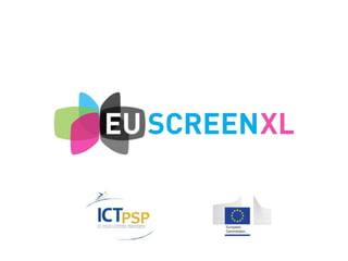 2 
Going EUscreenXL: on the joys and challenges of 
participating in a pan-European AV heritage project 
Maria Drabczyk (N...