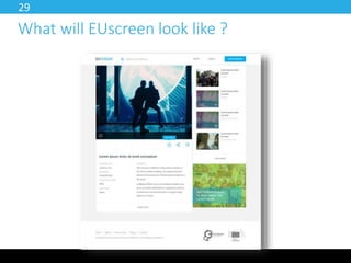 30 
Join EUscreenXL network! 
Initiate Cloud-enabled 
Make use of our 
technical and 
archival expertise 
technologies 
fo...