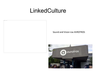 LinkedCulture 
Sound and Vision icw AVROTROS 
 