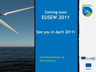 Coming soon EUSEW 2011 See you in April 2011! [email_address]   www.eusew.eu   EUROPEAN  COMMISSION   