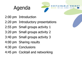 Agenda
2:00 pm Introduction
2:20 pm Introductory presentations
2:55 pm Small groups activity 1
3:20 pm Small groups activity 2
3:40 pm Small groups activity 3
4:00 pm Sharing results
4:30 pm Conclusions
4:45 pm Cocktail and networking
 