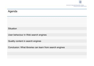 Search engine user behaviour: How can users be guided to quality content?