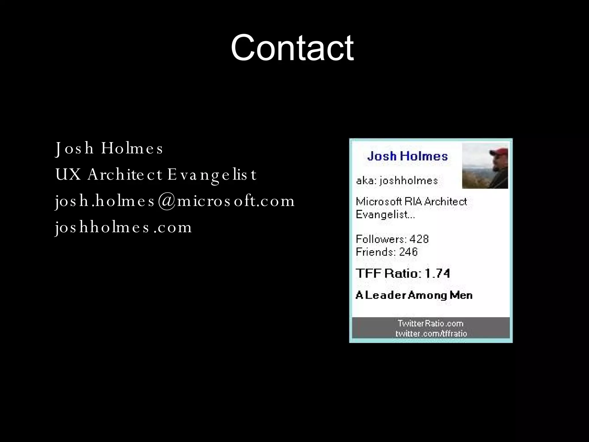 Contact Josh Holmes UX Architect Evangelist [email_address] joshholmes.com 
