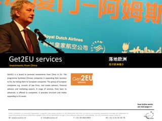 Get2EU is a brand to promote investments from China in EU. The
programme facilitates Chinese companies in expanding their ...