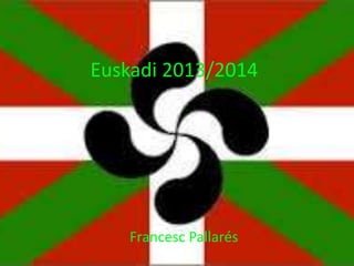 Euskadi 2013/2014
Francesc Pallarés
 