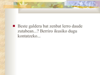 Beste galdera bat zenbat lerro daude zutabean...? Berriro ikusiko dugu kontatzeko... 