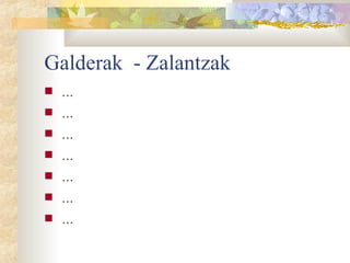 Galderak  - Zalantzak ... ... ... ... ... ... ... 