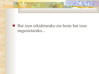 Bat izen erkidetarako eta beste bat izen nagusietarako... 