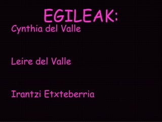 EGILEAK: Cynthia del Valle Leire del Valle Irantzi Etxteberria 